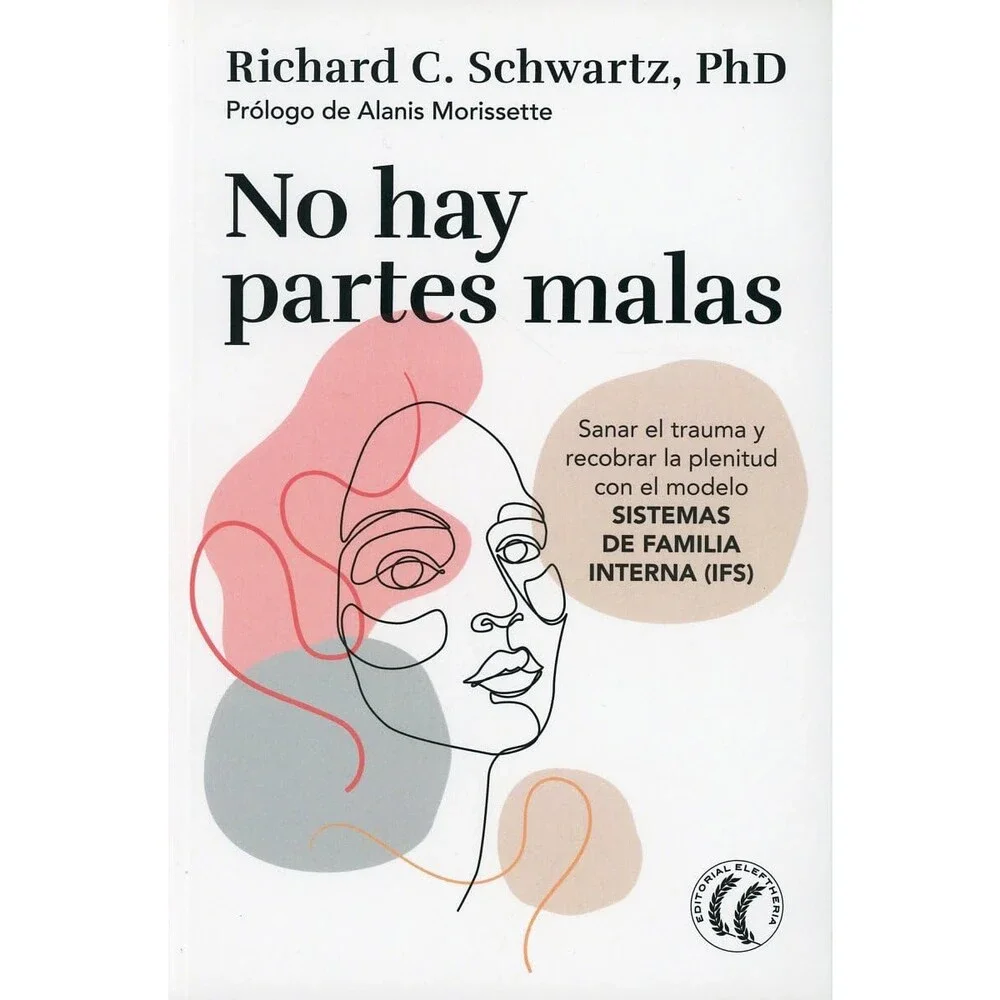 No hay partes malas: Sanar el trauma y recobrar la plenitud con el modelo Siste